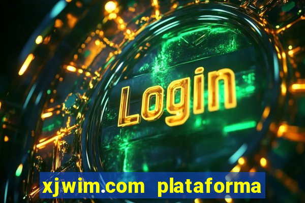 xjwim.com plataforma de jogos